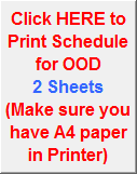 Click HERE to
Print Schedule for OOD
2 Sheets
(Make sure you have A4 paper in Printer)