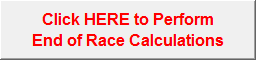 Click HERE to Perform
End of Race Calculations