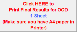 Click HERE to
Print Final Results for OOD
1 Sheet
(Make sure you have A4 paper in Printer)