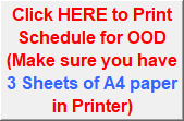 Click HERE to Print Schedule for OOD
(Make sure you have 3 Sheets of A4 paper in Printer)