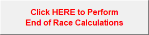 Click HERE to Perform
End of Race Calculations