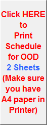 Click HERE to
Print Schedule for OOD
2 Sheets
(Make sure you have A4 paper in Printer)