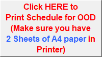 Click HERE to
Print Schedule for OOD
(Make sure you have 
2 Sheets of A4 paper in Printer)